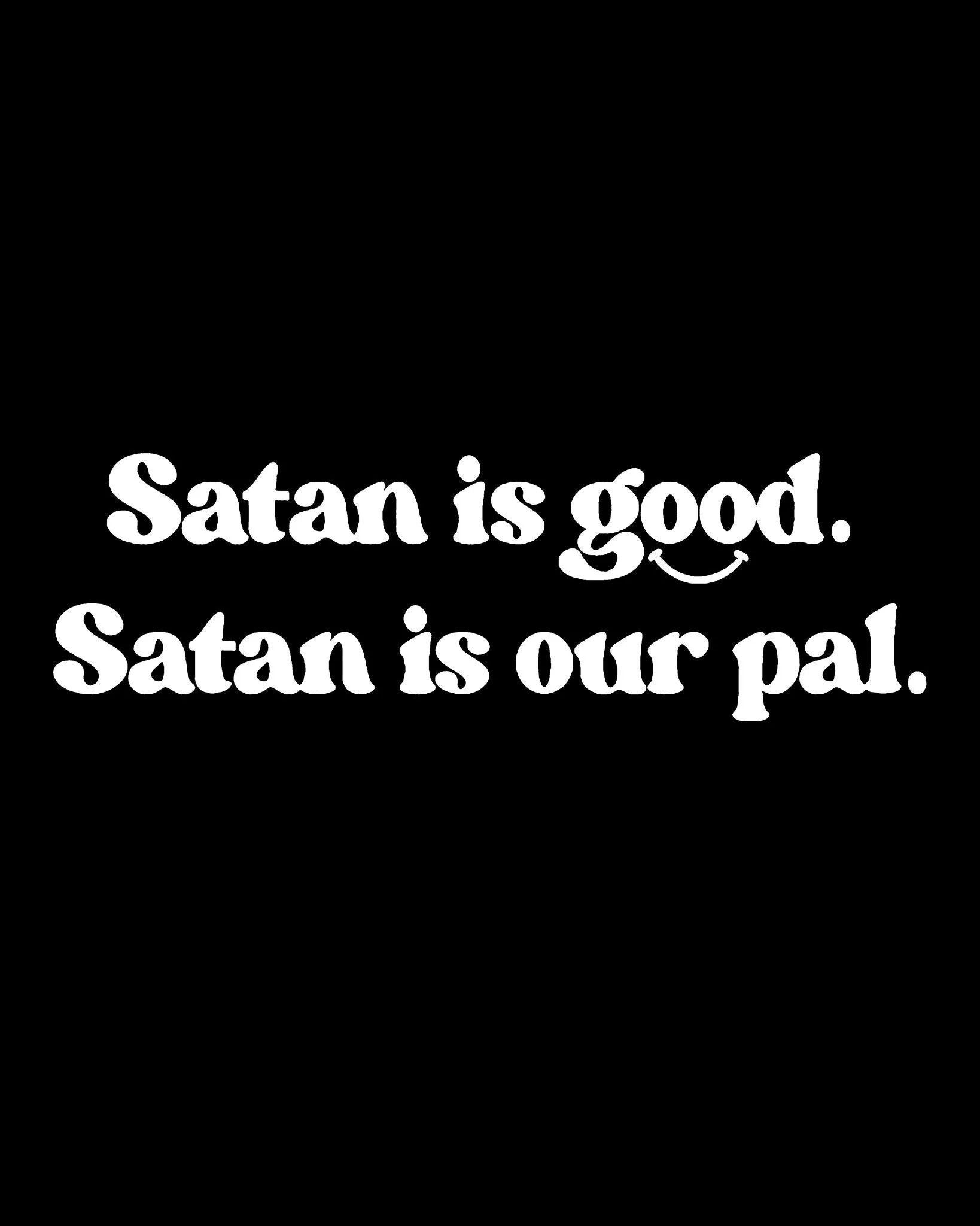 Satan is Good. Satan is Our Pal.